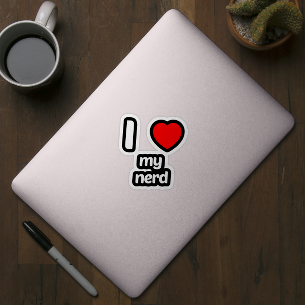 I Love My Nerd Funny Geek Nerd Shirt by solsateez